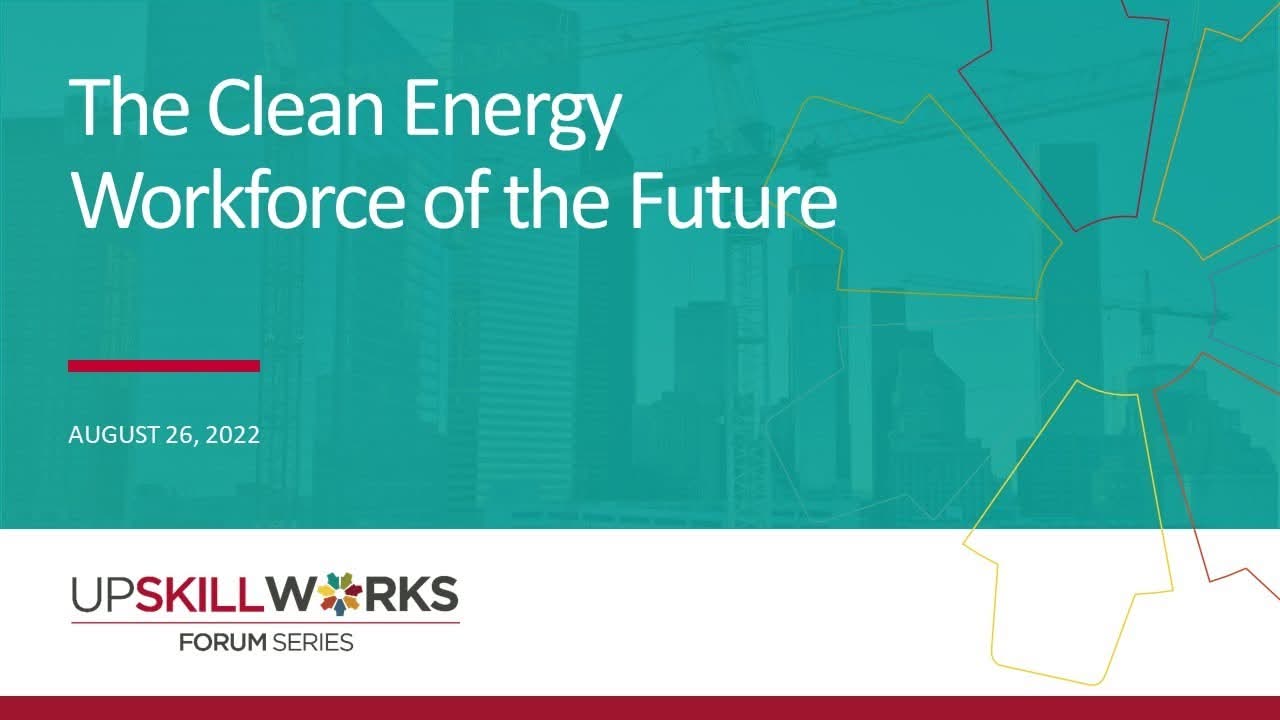 UpSkill Works Forum: The Clean Energy Workforce of the Future